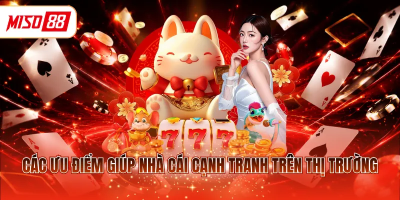 Các ưu điểm giúp nhà cái cạnh tranh trên thị trường