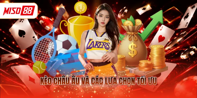 Kèo châu Âu và các lựa chọn tối ưu