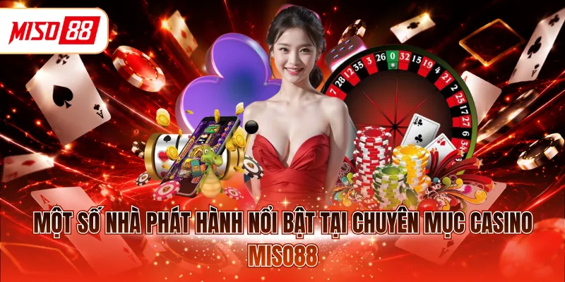 Một số nhà phát hành nổi bật tại chuyên mục Casino MISO88