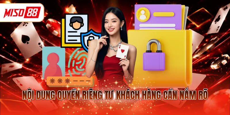 Nội dung quyền riêng tư khách hàng cần nắm rõ