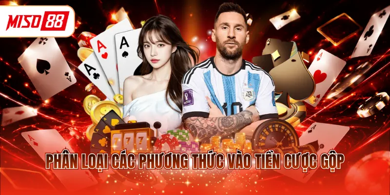 Phân loại các phương thức vào tiền cược gộp
