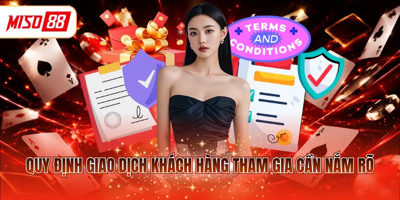 Quy định giao dịch khách hàng tham gia cần nắm rõ