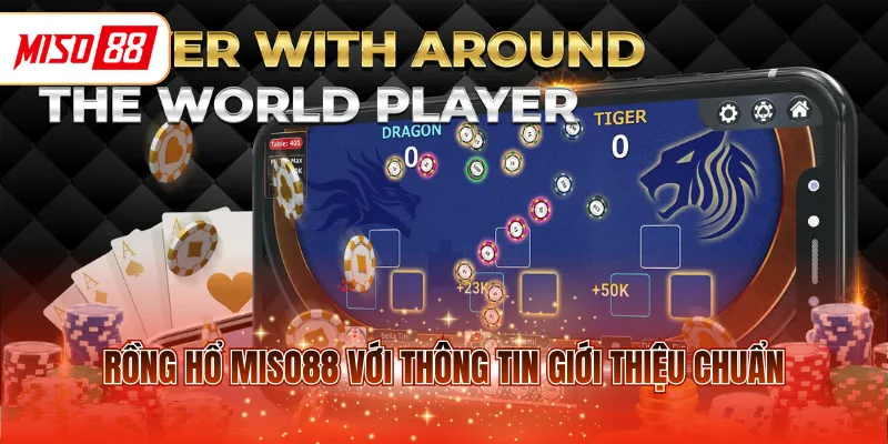 Rồng Hổ MISO88 với thông tin giới thiệu chuẩn