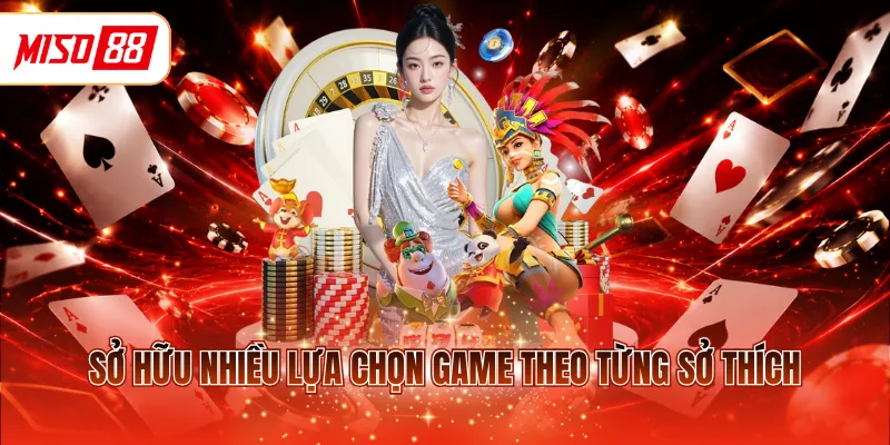 Sở hữu nhiều lựa chọn game theo từng sở thích