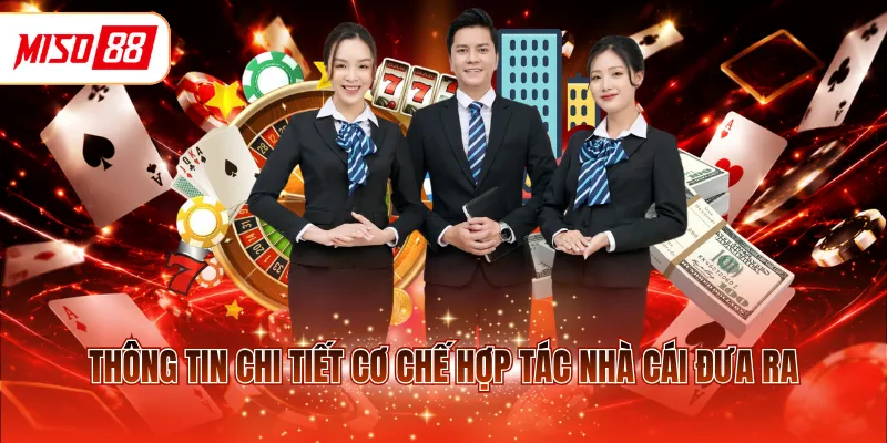 Thông tin chi tiết cơ chế hợp tác nhà cái đưa ra