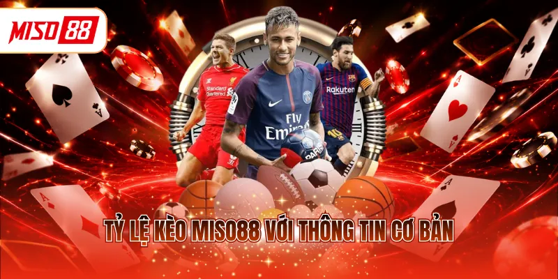 Tỷ lệ kèo MISO88 với thông tin cơ bản